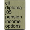 Cii Diploma - J05 Pension Income Options by Bpp Learning Media