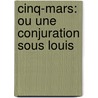 Cinq-Mars: Ou Une Conjuration Sous Louis door Alfred de Vigny ; Marie Dorval