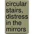 Circular Stairs, Distress in the Mirrors