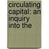 Circulating Capital: An Inquiry Into The door Onbekend