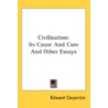 Civilisation: Its Cause And Cure And Oth door Onbekend