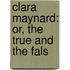 Clara Maynard: Or, The True And The Fals