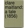 Clare Maitland: A Tale (1856) door Onbekend