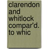 Clarendon And Whitlock Compar'd. To Whic door Onbekend