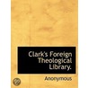 Clark's Foreign Theological Library. door Onbekend