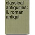 Classical Antiquities: Ii. Roman Antiqui