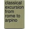 Classical Excursion From Rome To Arpino by Unknown