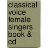 Classical Voice Female Singers Book & Cd door Onbekend