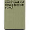 Classics Old And New: A Series Of School door Edwin Anderson Alderman