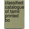 Classified Catalogue Of Tamil Printed Bo door Onbekend