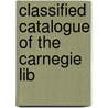 Classified Catalogue Of The Carnegie Lib by Unknown
