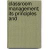Classroom Management; Its Principles And door William Chandler Bagley