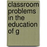 Classroom Problems In The Education Of G door Theodore Spafford Henry