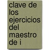 Clave De Los Ejercicios Del Maestro De I by Francisco Javier Vingut