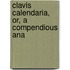 Clavis Calendaria, Or, A Compendious Ana
