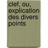 Clef, Ou, Explication Des Divers Points door No