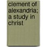 Clement Of Alexandria; A Study In Christ