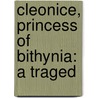 Cleonice, Princess Of Bithynia: A Traged by John Hoole