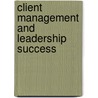 Client Management and Leadership Success door Ray Hargrove-Huttel