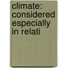 Climate: Considered Especially In Relati by Robert DeCourcy Ward