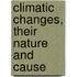 Climatic Changes, Their Nature And Cause