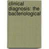 Clinical Diagnosis: The Bacteriological by Rudolf Jaksch Von Wartenhorst
