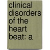 Clinical Disorders Of The Heart Beat: A by Thomas Lewis