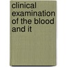 Clinical Examination Of The Blood And It by Robert Nathaniel Donaldson