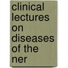 Clinical Lectures On Diseases Of The Ner by Unknown
