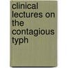 Clinical Lectures On The Contagious Typh door Onbekend