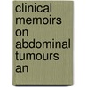 Clinical Memoirs On Abdominal Tumours An by Richard Bright