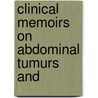 Clinical Memoirs On Abdominal Tumurs And by Unknown