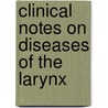Clinical Notes On Diseases Of The Larynx door Onbekend