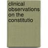 Clinical Observations On The Constitutio by Unknown