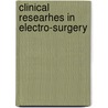 Clinical Researhes In Electro-Surgery door Alphonso David Rockwell