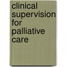 Clinical Supervision For Palliative Care by Jean Bayliss