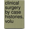 Clinical Surgery By Case Histories, Volu door Arthur Emanuel Hertzler