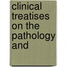 Clinical Treatises On The Pathology And by Karl Franz Dapper