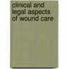 Clinical and Legal Aspects of Wound Care by Springhouse