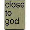 Close To God door Onbekend