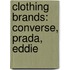 Clothing Brands: Converse, Prada, Eddie