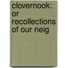 Clovernook: Or Recollections Of Our Neig by Unknown