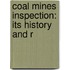Coal Mines Inspection: Its History And R