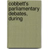 Cobbett's Parliamentary Debates, During door William Cobbett