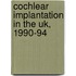 Cochlear Implantation In The Uk, 1990-94