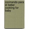 Cocinando para el bebe/ Cooking for Baby by Lisa Barnes