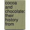 Cocoa And Chocolate: Their History From by Arthur William Knapp