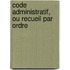 Code Administratif, Ou Recueil Par Ordre