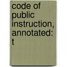 Code Of Public Instruction, Annotated: T by Booker Washington