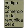 Codigo De Comercio De La Republica Del E by Ignacio De Veintemilla